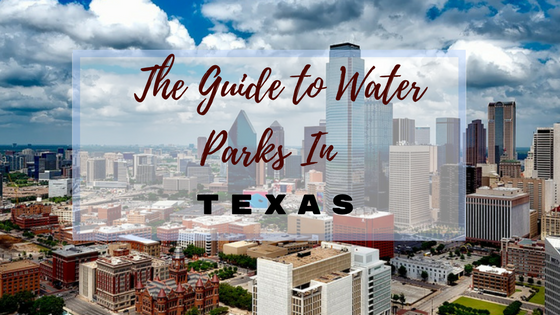 The Guide To Water Parks In Texas